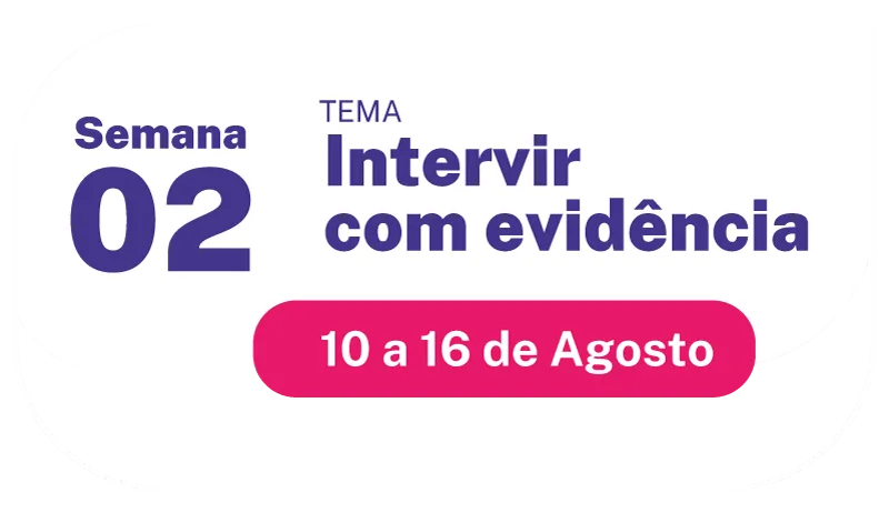 Semana 2 – Intervir com evidência – 10 a 16 de agosto