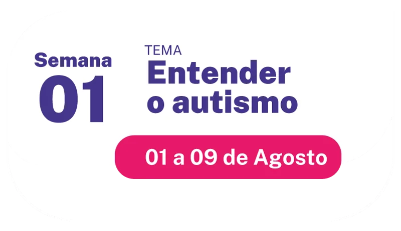 Semana 1 – Entendendo o autismo – 01 a 09 de agosto